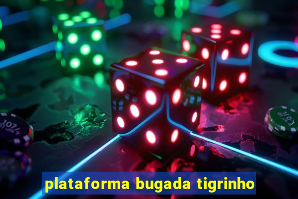 plataforma bugada tigrinho